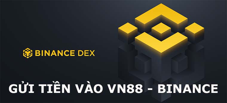 Cách gửi tiền vào tài khoản Vn88 từ sàn giao dịch Binance Cách gửi tiền vào tài khoản Vn88 từ sàn giao dịch Binance